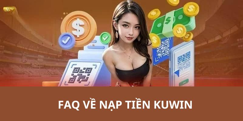 Kuwin lựa chọn giải đáp thắc mắc thành viên gặp phải khi nạp tiền Kuwin