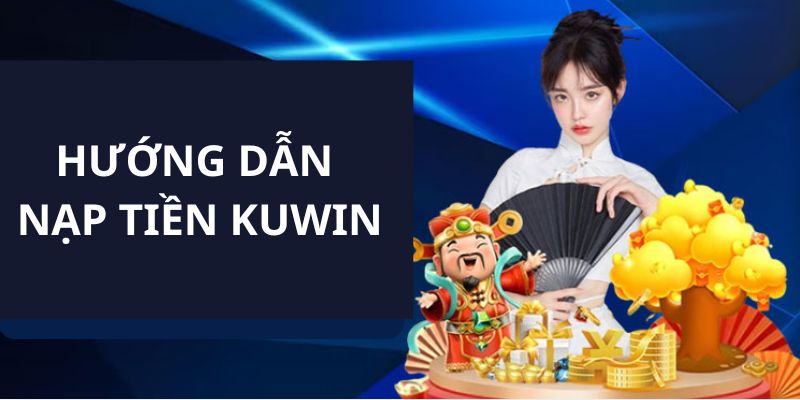 Hướng dẫn sử dụng ví điện tử để tiến hành nạp tiền tại Kuwin